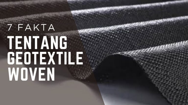 7 Fakta Penting tentang Geotextile Woven: Fungsi, Kelebihan, dan Aplikasinya