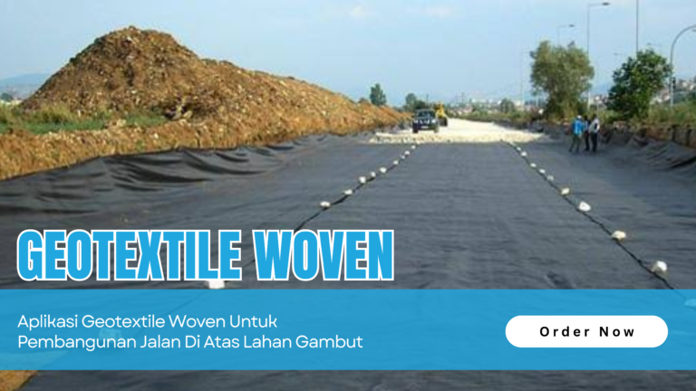 Aplikasi Geotextile Woven Untuk Pembangunan Jalan Di Atas Lahan Gambut