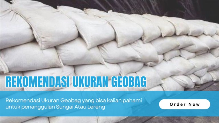 Rekomendasi Ukuran Geobag untuk Tanggul Sungai