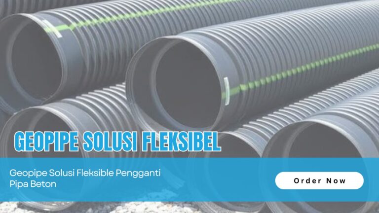 Geopipe Solusi Fleksibel Pengganti Pipa Beton