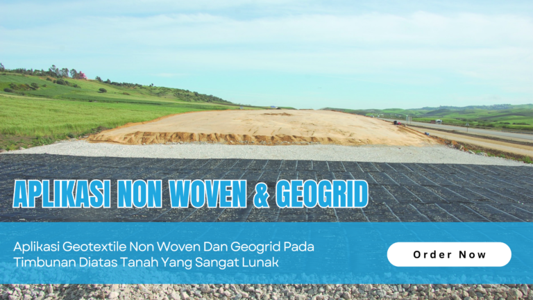 Aplikasi Geotextile Non Woven dan Geogrid Pada Timbunan Diatas Tanah Yang Sangat Lunak