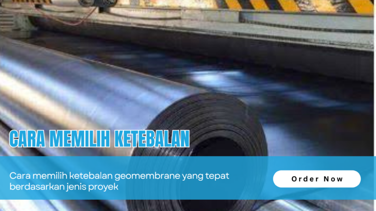 Cara Memilih Ketebalan Geomembrane yang Tepat Berdasarkan Jenis Proyek